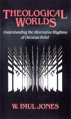 Theological Worlds: Understanding the Alternative Rhythms of Christian Belief