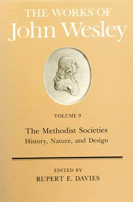 Image for The Works of John Wesley, Volume 9: The Methodist Societies - History, Nature, and Design The Works of John Wesley, Volume 9: The Methodist Societies - History, Nature, and Design