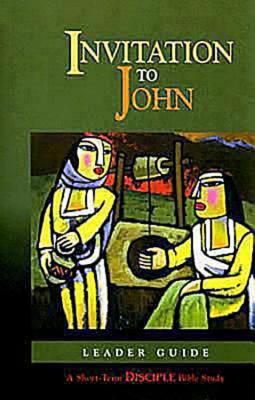 Invitation to John: Leader Guide: A Short-Term DISCIPLE Bible Study (Short-term Disciple Bible Studies)