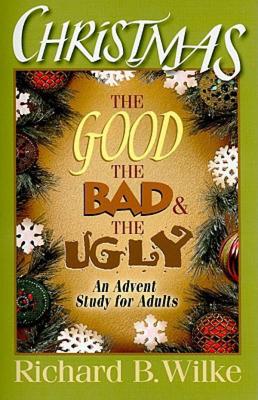Christmas: The Good, the Bad, and the Ugly: An Advent Study for Adults