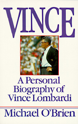 Vince A Personal Biography of Vince Lombardi