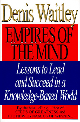 EMPIRES OF THE MIND Lessons to Lead and Succeed in a Knowledge-Based World