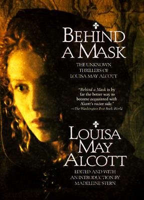 Behind a Mask: The Unknown Thrillers of Louisa May Alcott