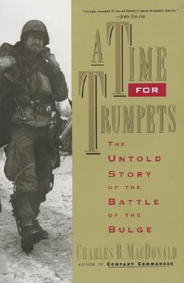Time for Trumpets: The Untold Story of the Battle of the Bulge