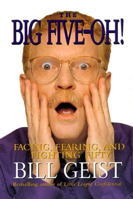 The Big Five-Oh!: Facing, Fearing, And Fighting Fifty