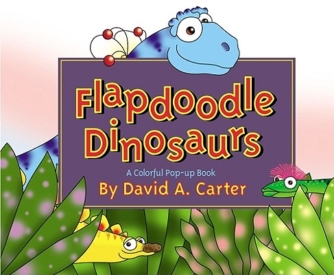 Image for Flapdoodle Dinosaurs : A Colorful Pop-Up Book