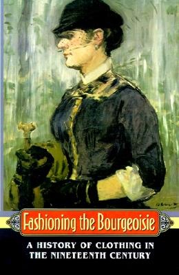 Fashioning the Bourgeoisie: A History of Clothing in the Nineteenth Century
