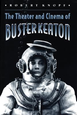 Image for The Theater and Cinema of Buster Keaton The Theater and Cinema of Buster Keaton