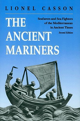 Ancient Mariners: Seafarers and Sea Fighters of the Mediterranean in Ancient Times. - Second Edition (Revised)