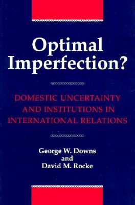 Optimal Imperfection Domestic Uncertainty and Institutions in International Relations