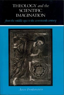 Theology and the Scientific Imagination from the Middle Ages to the Seventeenth Century