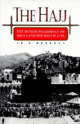 The Hajj: The Muslim Pilgrimage to Mecca and the Holy Places