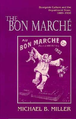 The Bon Marche: Bourgeois Culture and the Department Store, 1869-1920