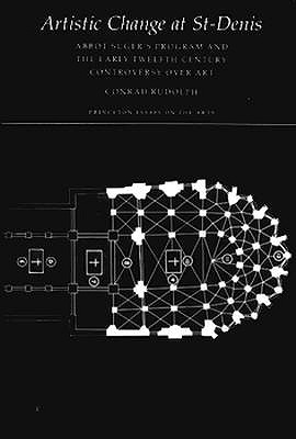 Artistic Change at St-Denis: Abbot Suger's Program and the Early Twelfth Century Controversy over Art (Princeton Essays on the Arts)