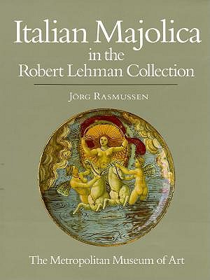 The Robert Lehman Collection at the Metropolitan Museum of Art, Volume X: Italian Majolica (ROBERT LEHMAN COLLECTION IN THE METROPOLITAN MUSEUM OF ART)