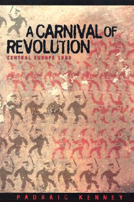 A Carnival of Revolution: Central Europe 1989