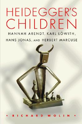 Heidegger's Children; Hannah Arendt, Karl Lowith, Hans Jonas, and Herbert Marcuse.