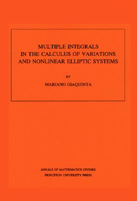 Multiple Integrals in the Calculus of Variations and Nonlinear Elliptic Systems (Annals of Mathematics Studies, 105)