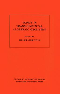 Topics in Transcendental Algebraic Geometry (Annals of Mathematics Studies, 106)