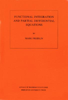 Image for Functional Integration and Partial Differential Equations (Annals of Mathematics Studies, 109) Functional Integration and Partial Differential Equations (Annals of Mathematics Studies, 109)