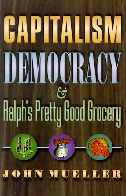 Capitalism, Democracy, and Ralph's Pretty Good Grocery.