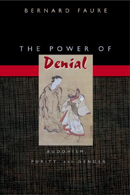 The Power of Denial: Buddhism, Purity, and Gender (Buddhisms: A Princeton University Press Series, 9)