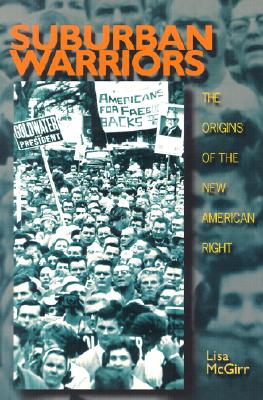Suburban Warriors: The Origins of the New American Right (Politics and Society in Modern America, 10)