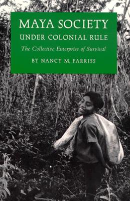 Maya Society Under Colonial Rule: The Collective Enterprise of Survival