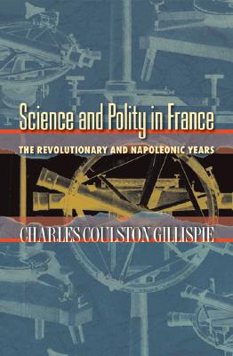 Science and Polity in France: The Revolutionary and Napoleonic Years.