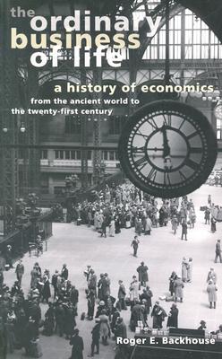 The Ordinary Business of Life: A History of Economics from the Ancient World to the Twenty-First Century