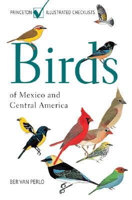 Birds Of Mexico And Central America (Princeton Illustrated Checklists)