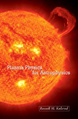 Plasma Physics for Astrophysics (Princeton Series in Astrophysics (Paperback))