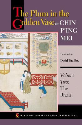 The Plum in the Golden Vase or, Chin P'ing Mei, Volume Two: The Rivals (Princeton Library of Asian Translations) (Volume 2) Image for The Plum in the Golden Vase or, Chin P'ing Mei, Volume Two: The Rivals (Princeton Library of Asian Translations) (Volume 2)