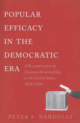 Popular Efficacy in the Democratic Era: A Reexamination of Electoral Accountability in the United States, 1828-2000
