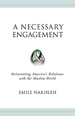 A Necessary Engagement: Reinventing America's Relations with the Muslim World (Princeton Studies in Muslim Politics (25))