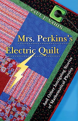 Mrs. Perkin's Electric Quilt and Other Intriguing Stories of Mathematical Physics