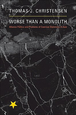 Worse Than a Monolith Alliance Politics and Problems of Coercive Diplomacy in Asia