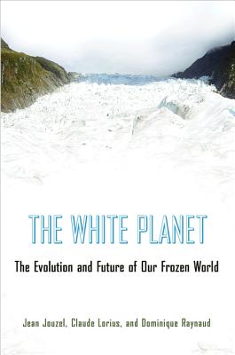 The White Planet: The Evolution and Future of Our Frozen World