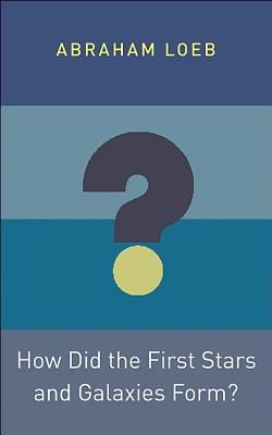 How Did the First Stars and Galaxies Form (Princeton Frontiers in Physics)