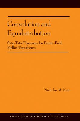 Convolution and Equidistribution: Sato-Tate Theorems for Finite-Field Mellin Transforms (AM-180) (Annals of Mathematics Studies, 180)