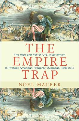 Image for The Empire Trap: The Rise and Fall of U.S. Intervention to Protect American Property Overseas, 1893-2013