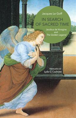 Image for In Search of Sacred Time: Jacobus de Voragine and The Golden Legend In Search of Sacred Time: Jacobus de Voragine and The Golden Legend