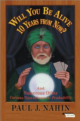 Will You Be Alive 10 Years from Now: And Numerous Other Curious Questions in Probability