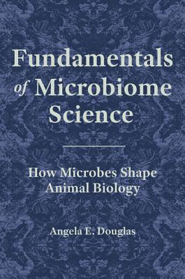 Fundamentals Of Microbiome Science: How Microbes Shape Animal Biology
