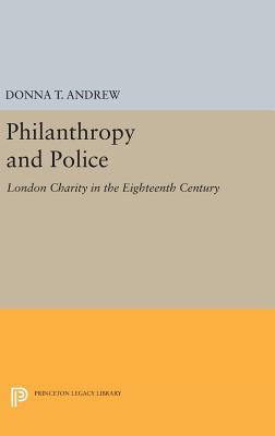 Philanthropy and Police: London Charity in the Eighteenth Century (Princeton Legacy Library)