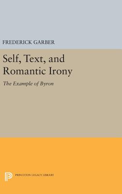 Self, Text, and Romantic Irony: The Example of Byron (Princeton Legacy Library, 898)