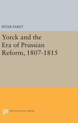 Yorck and the Era of Prussian Reform (Princeton Legacy Library, 2086)