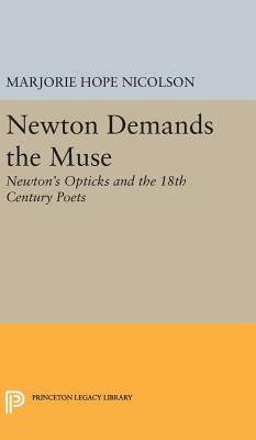Newton Demands the Muse: Newton's Opticks and the 18th Century Poets (Princeton Legacy Library)