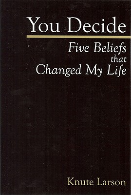 Image for You Decide: Five Beliefs that Changed My Life You Decide: Five Beliefs that Changed My Life