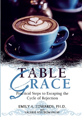 Table Grace: Practical Steps to Escaping the Cycle of Rejection